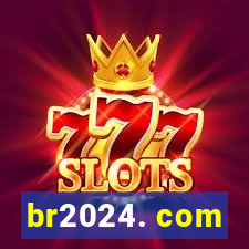 br2024. com